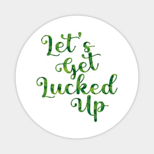 Let's Get Lucked Up St. Patrick's Day Magnet